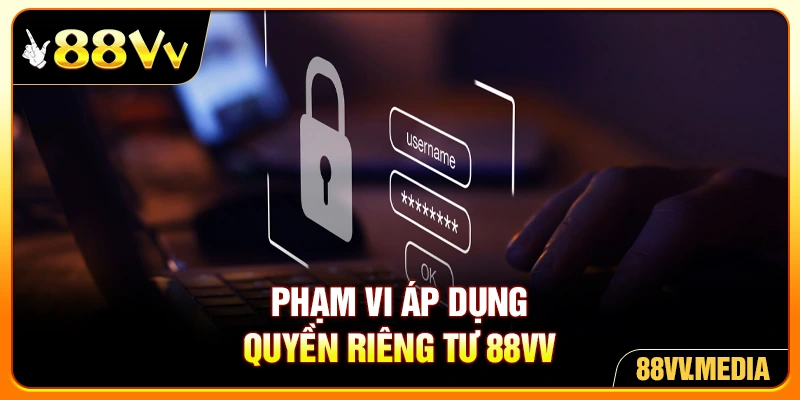 Phạm vi áp dụng quyền riêng tư 88VV