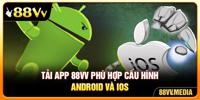 Tải app 88VV phù hợp cấu hình Android và iOS